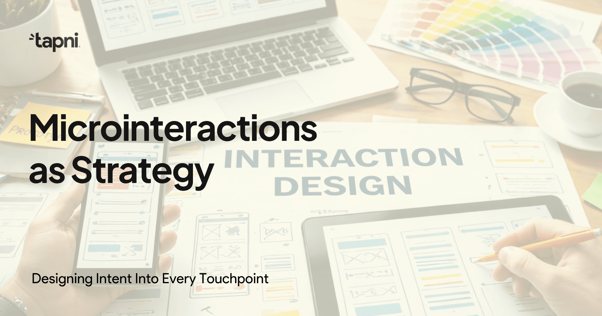 Microinteractions as Strategy: Designing Intent Into Every Touchpoint