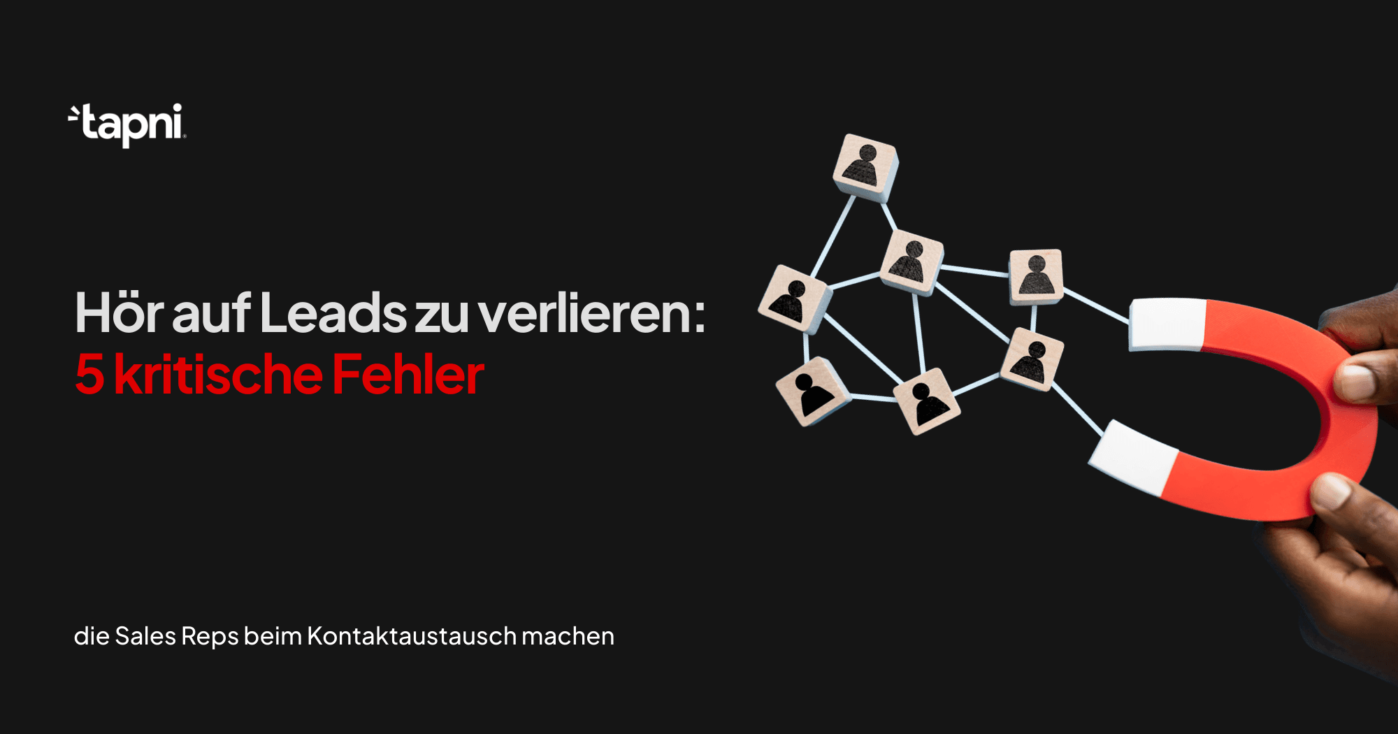 Hör auf, Leads zu verlieren: 5 kritische Fehler, die Sales Reps beim Kontaktaustausch machen